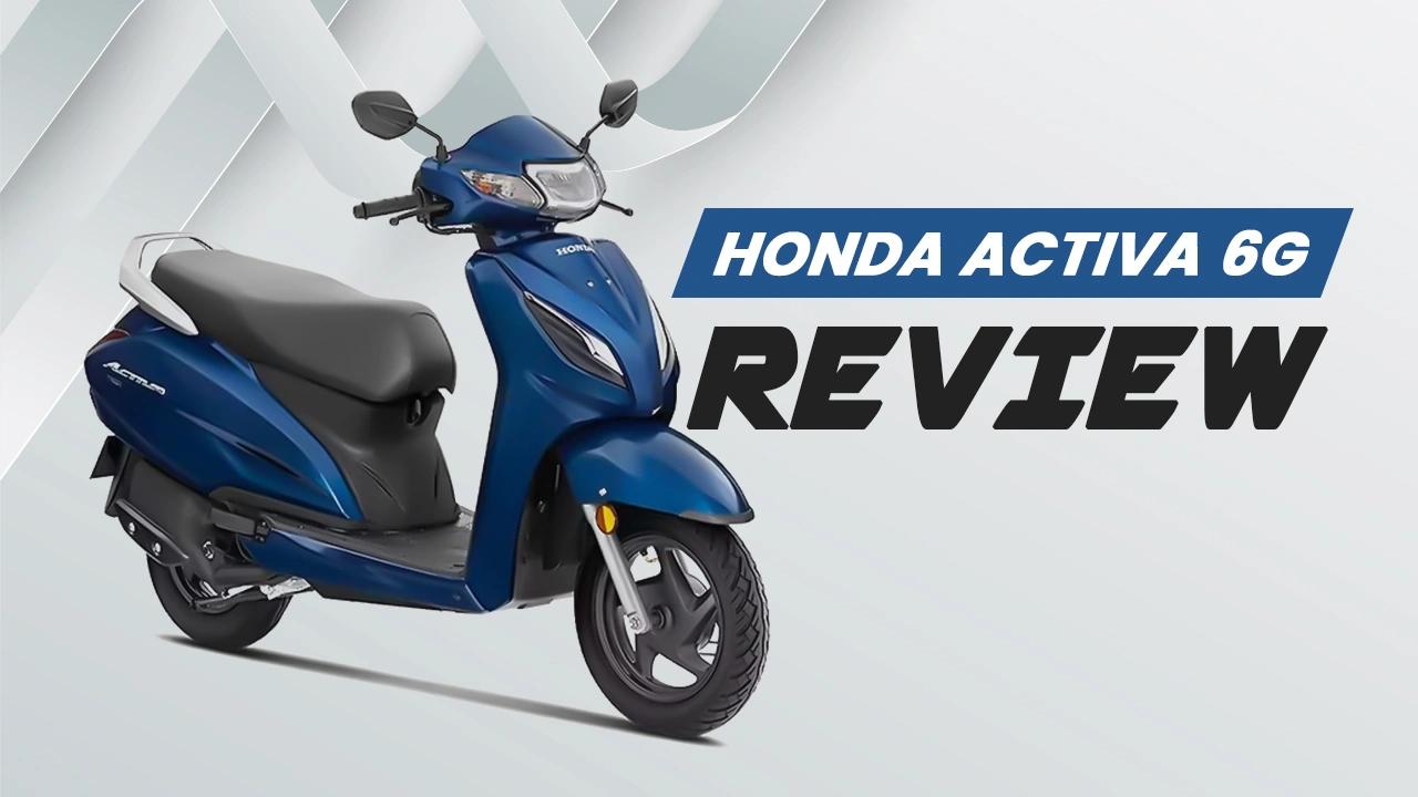 Honda Activa 6G Review: Price, Mileage, Real-World Performance & Ownership Cost