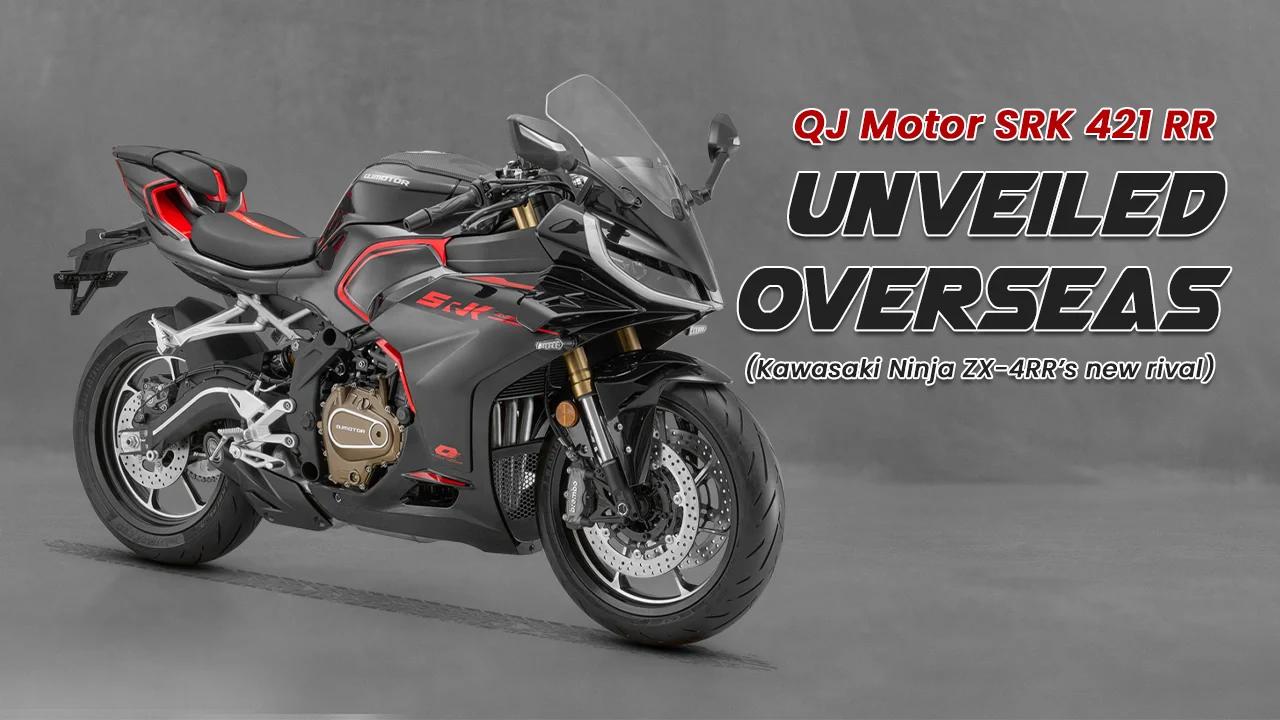 QJ Motor SRK 421 RR: New Rival to Ninja ZX-4RR QJ Motor SRK 421 RR: New Rival to Ninja ZX-4RR